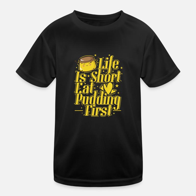 Life is Short Eat Pudding First Kinder Funktions-T-Shirt