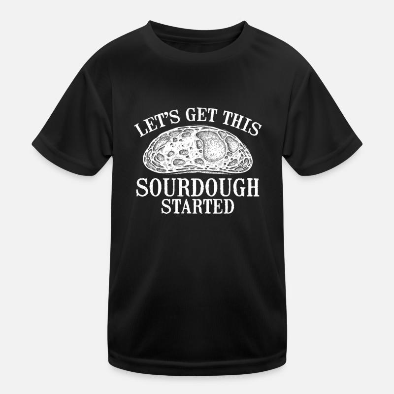 Fangen Wir Mit Diesem Sauerteig An Kinder Funktions-T-Shirt