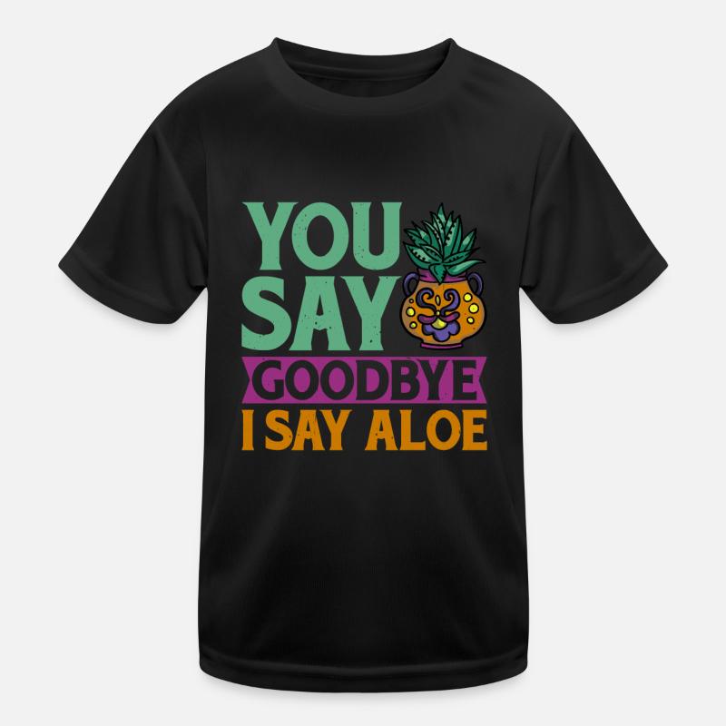 You Say Goodbye I Say Aloe 2 Kids Functional T-Shirt