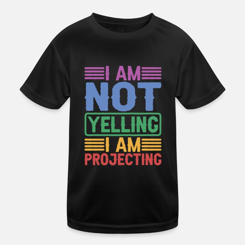 I Am Not Yelling I Am Projecting Kids Functional T-Shirt