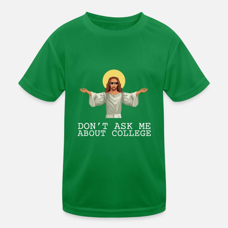 Don't ask me about college Kinder Funktions-T-Shirt