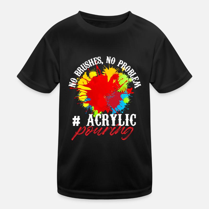 No brush No problem Acrylic pouring Kids Functional T-Shirt
