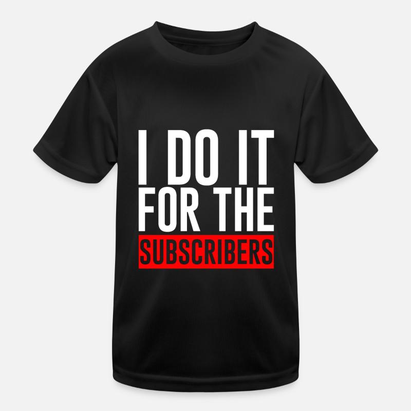 I Do It For The Subscribers Kinder Funktions-T-Shirt