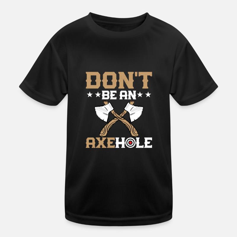 Don't Be An Axehole Hatchet Ax Axe Throwing Kinder Funktions-T-Shirt
