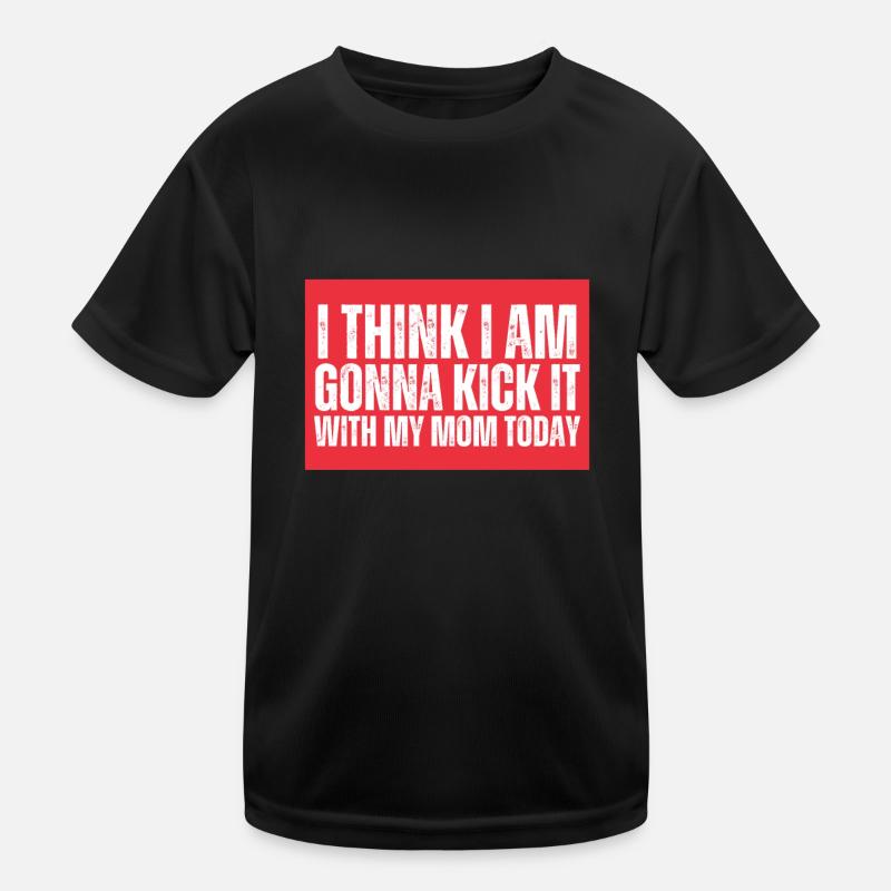 I think I'm going to kick it with my mom today Kids Functional T-Shirt