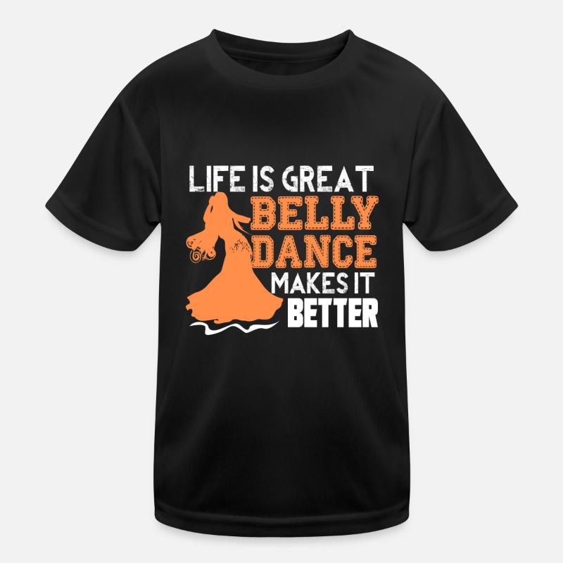 Belly Dance Belly Dance Makes Life Better Kids Functional T-Shirt