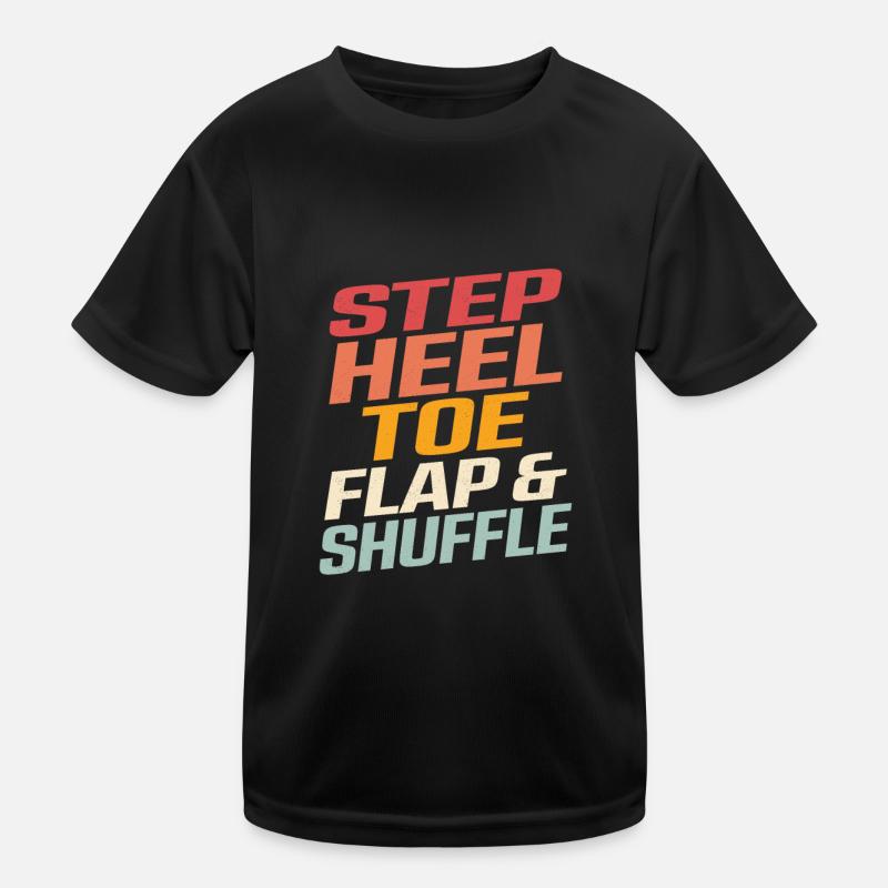 Step, Heel, Toe, Flap & Shuffle Tap Dancer Tap Dan Kids Functional T-Shirt