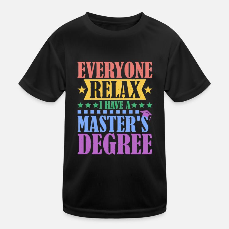 Everyone Relax, I Have A Master's Degree 38 Kinder Funktions-T-Shirt