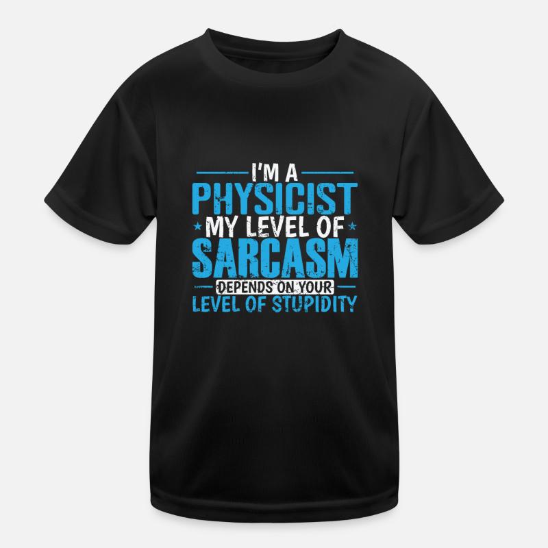 I'm a Physicist my Level of Sarcasm ... Study Kids Functional T-Shirt