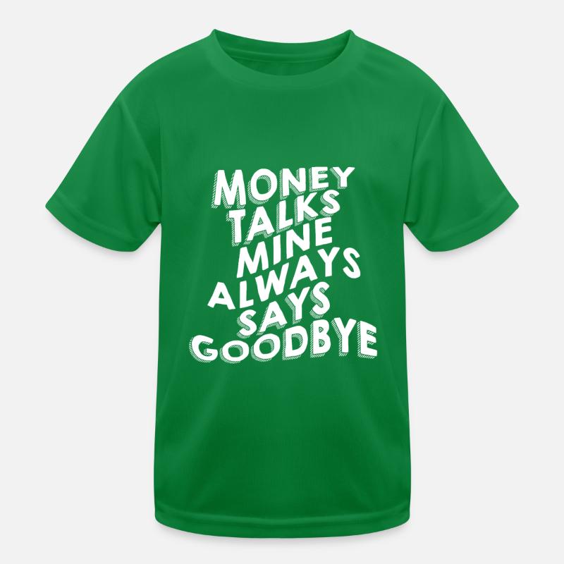 Money Talks, Mine Always Says Goodbye Kinder Funktions-T-Shirt