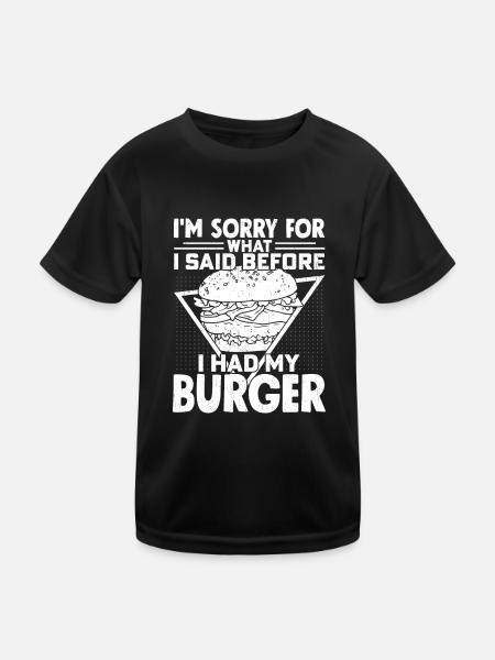 I'm Sorry For What I Said Before I Had My Burger H - Kids Functional T-Shirt - black - Front