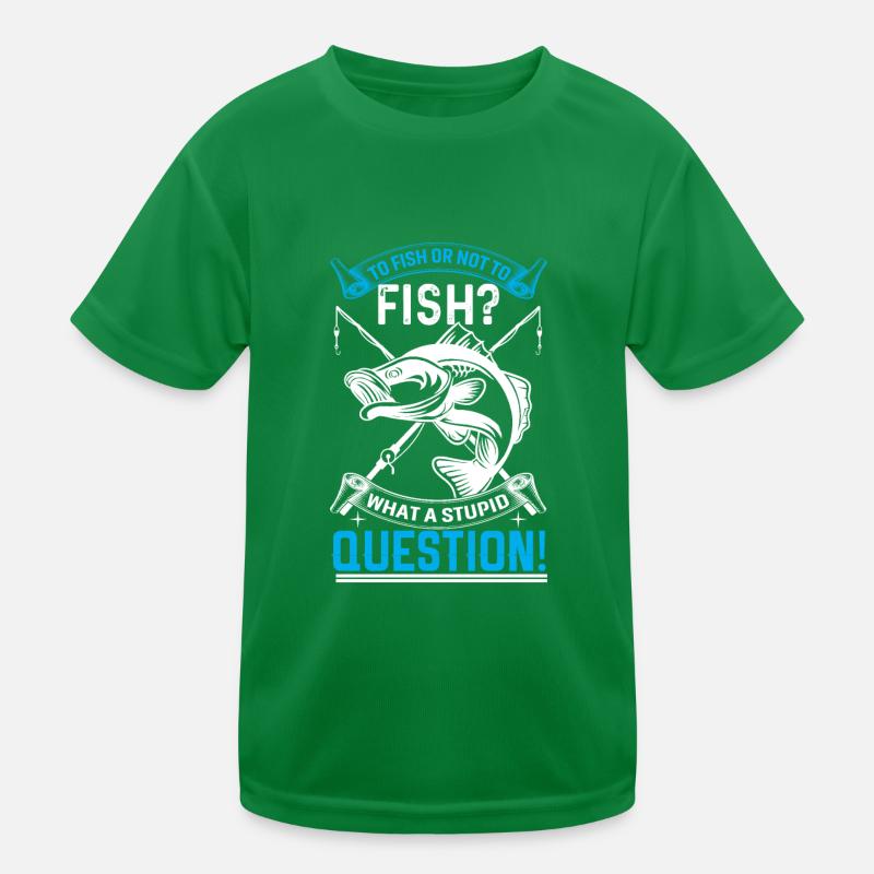 Angeln Oder Nicht Angeln? Was Für Eine Dumme Frage Kinder Funktions-T-Shirt
