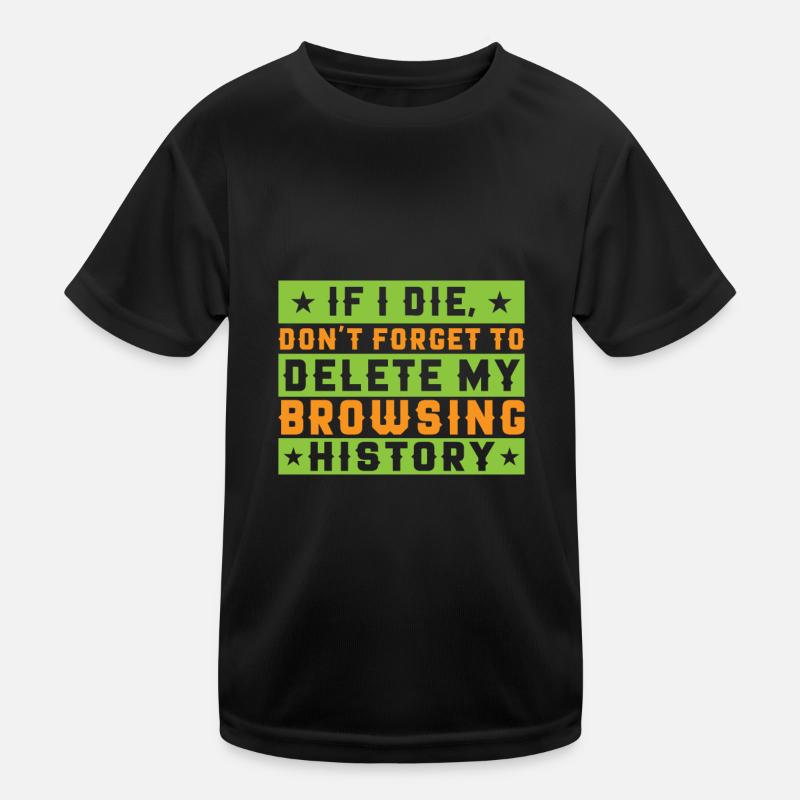 If I Die, Don't Forget Delete My Browsing History Kids Functional T-Shirt