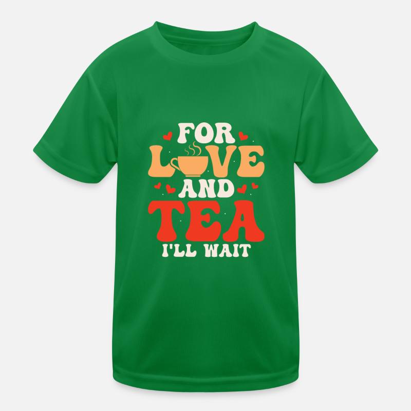 For love and tea, I'll wait Tea Drinker Mug Tea B Kinder Funktions-T-Shirt
