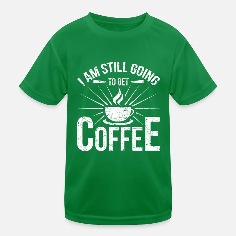 Ich Werde Immer Noch Kaffee Bekommen Kinder Funktions-T-Shirt