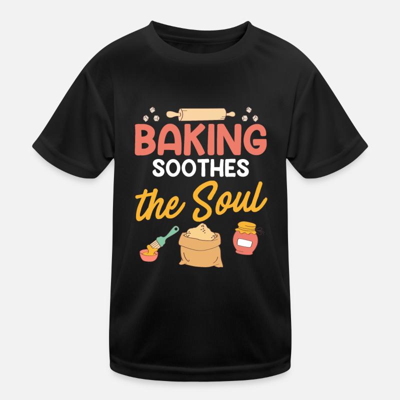 Baking Soothes the Soul Baking Dough Hobby Baker Kids Functional T-Shirt