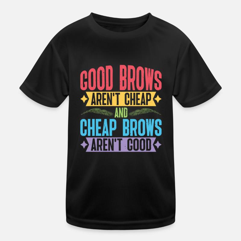 Cheap Brows Aren't Good Kids Functional T-Shirt