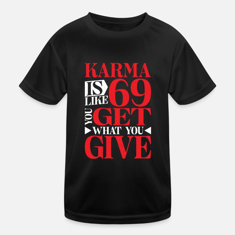 Le karma, c’est comme 69, tu reçois ce que tu donnes 16 T-shirt sport Enfant