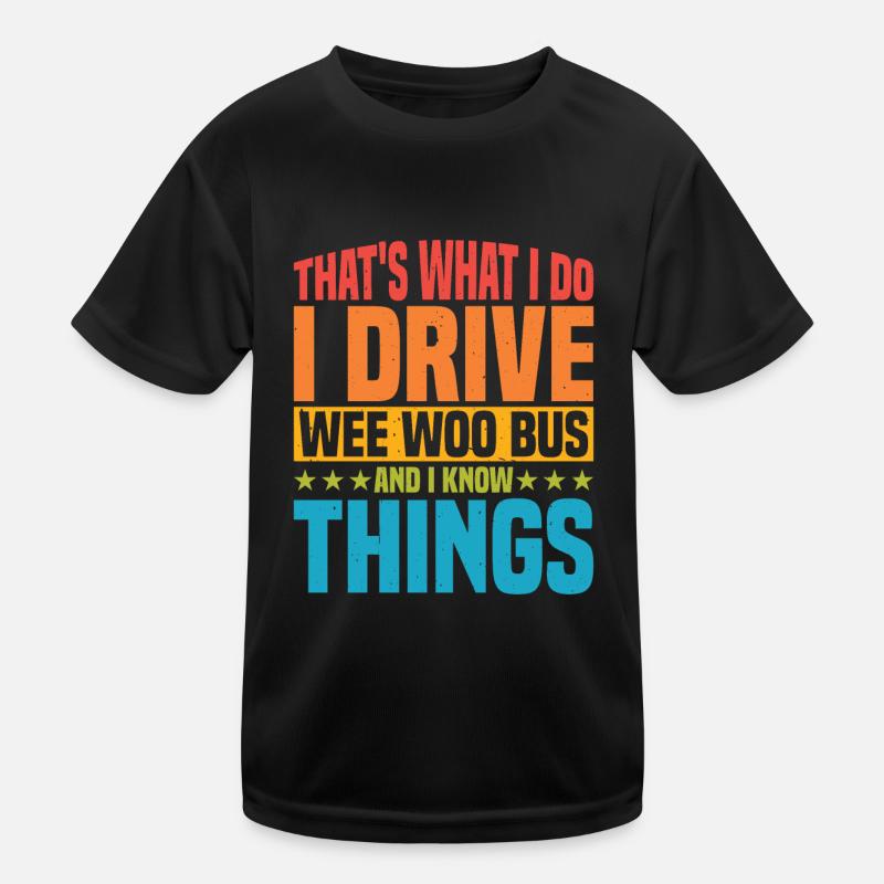 I Drive Wee Woo Bus And I Know Things 5 Kinder Funktions-T-Shirt