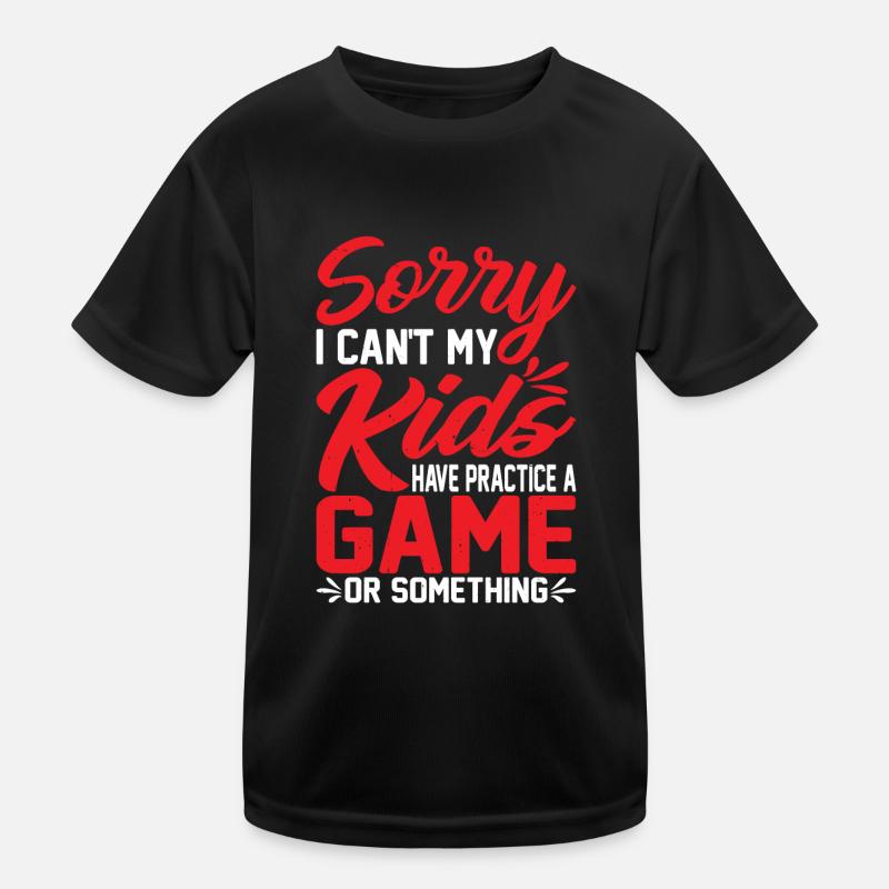 I Cant My Kids Have Practice A Game Or Something73 Kinder Funktions-T-Shirt