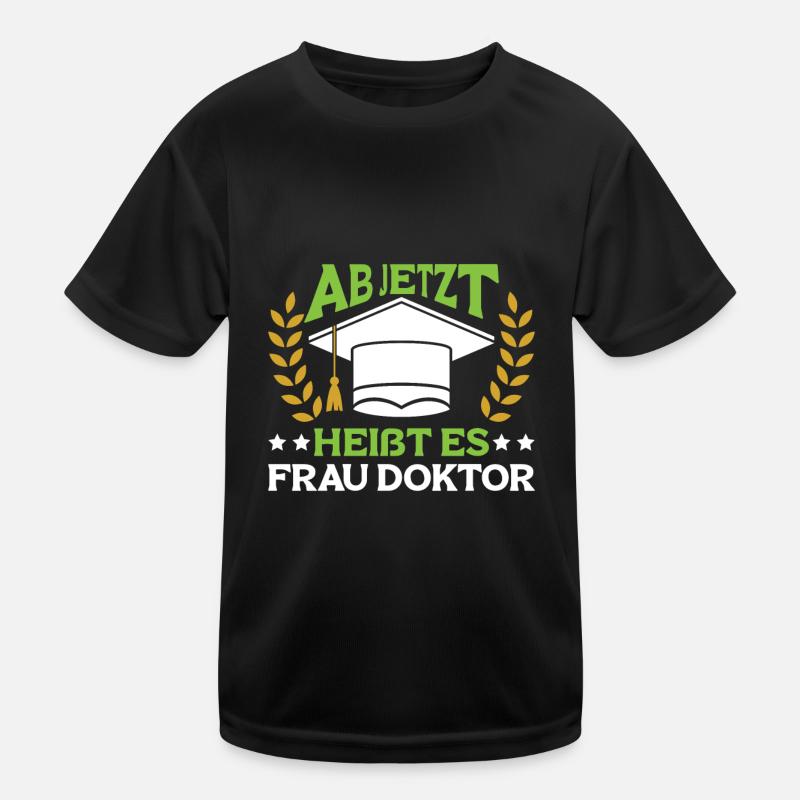 Dissertation Ab Jetzt heißt es Frau Doktor Kinder Funktions-T-Shirt