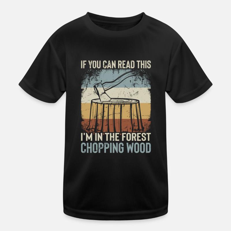 Ich Bin Im Wald Holz Hacken - Lustiger Spruch Kinder Funktions-T-Shirt
