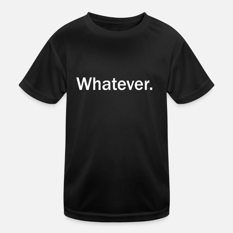 Whatever T Shirt Whatever Tee Whatever - Kinder Funktions-T-Shirt - Schwarz