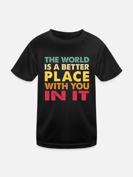 Die Welt ist ein besserer Ort mit dir darin trendy - Kinder Funktions-T-Shirt - Schwarz - Vorne