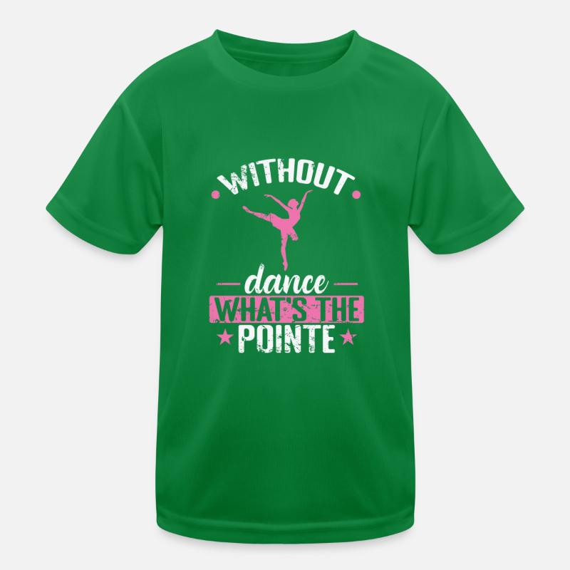 without Dance what's the Pointe Ballet Kinder Funktions-T-Shirt