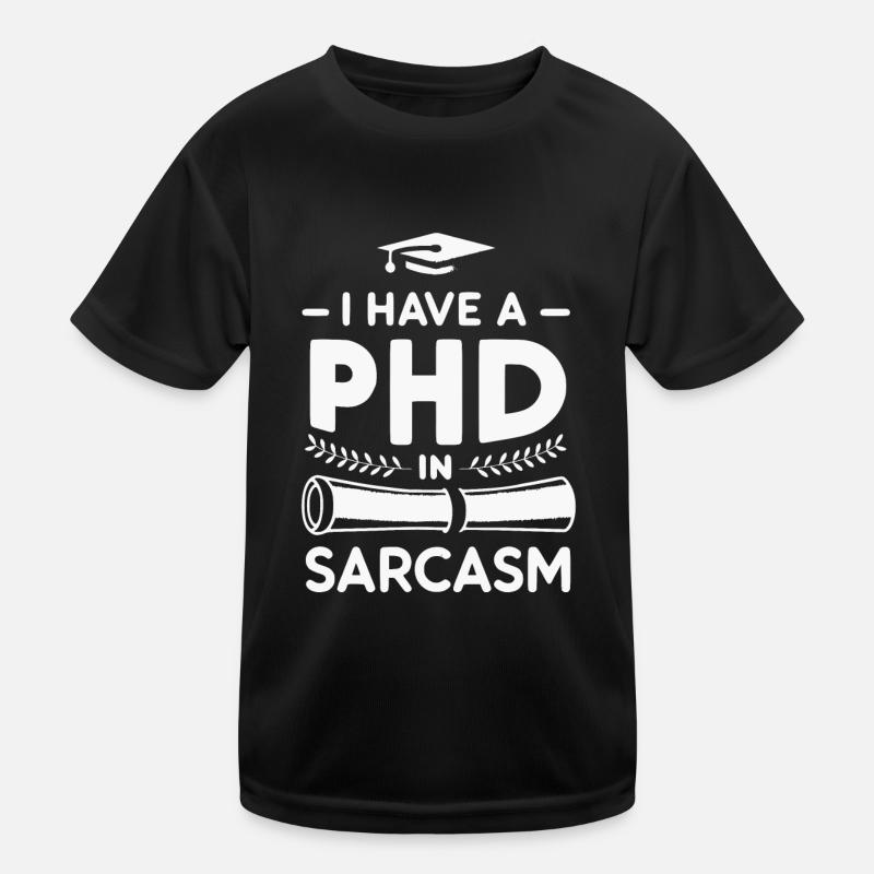 Ich habe einen Doktortitel in Sarkasmus Kinder Funktions-T-Shirt