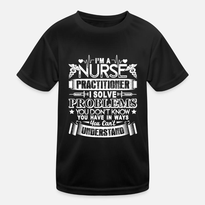 Nurse Practitioner Solve Problems Kids Functional T-Shirt