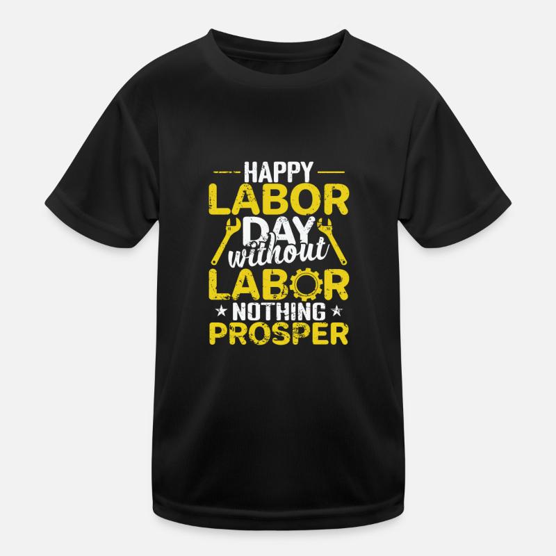 Happy Labor Day without Labor nothing Prosper Kids Functional T-Shirt