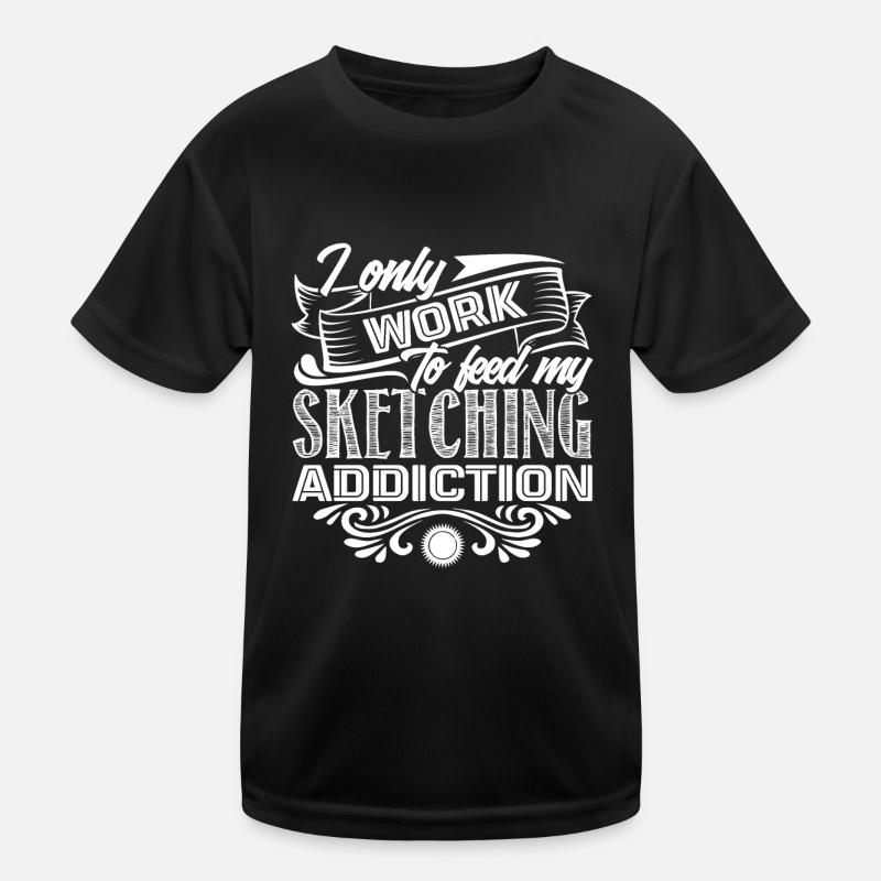 Sketching I Work To Feed My Sketching Addiction Kids Functional T-Shirt