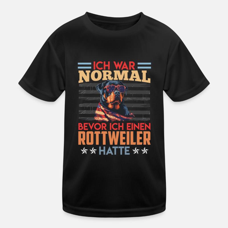 Rottie WAR NORMAL BIS ICH EINEN ROTTWEILER HATTE Kinder Funktions-T-Shirt