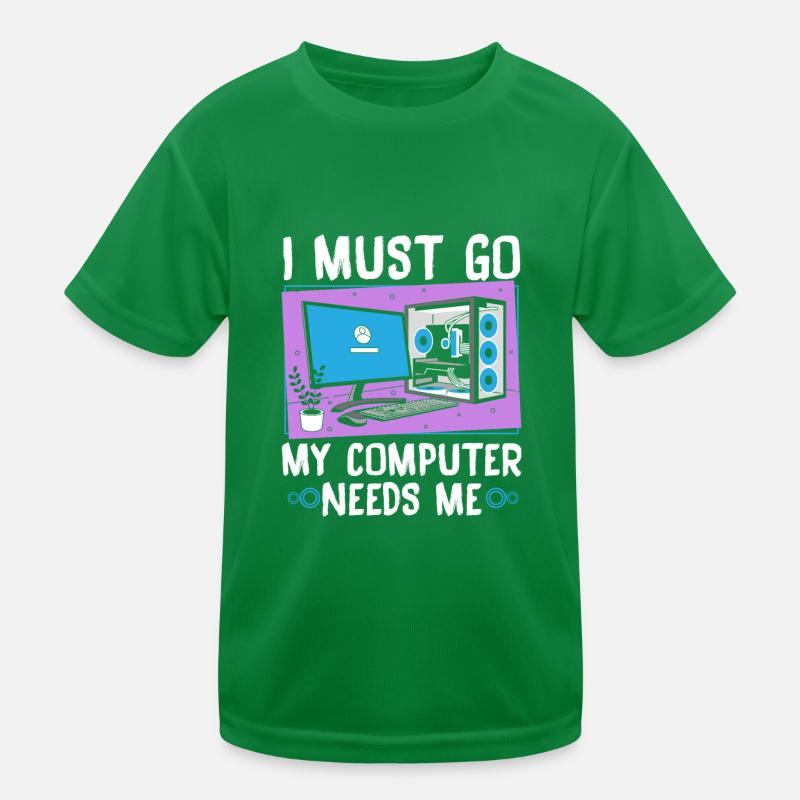I Must Go My Computer Needs Me Kinder Funktions-T-Shirt