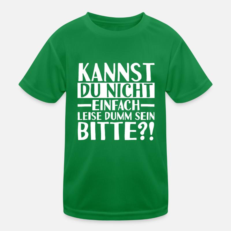 Kannst Du Nicht Einfach Leise Dumm Sein Kinder Funktions-T-Shirt