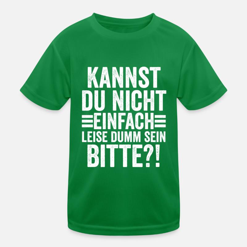 Kannst Du Nicht Einfach Leise Dumm Sein Kinder Funktions-T-Shirt