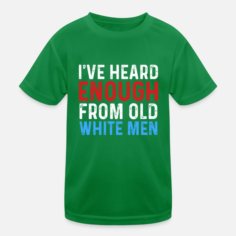 I've Heard Enough From Old White Men Kids Functional T-Shirt