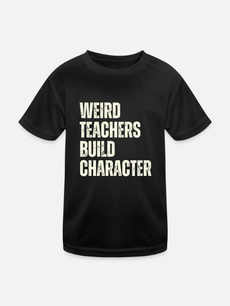 Weird Teachers Build Character Teacher - Kids Functional T-Shirt - black - Front