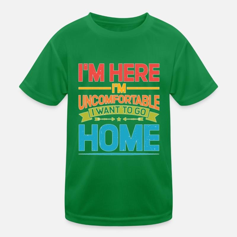 I'm Here I'm Uncomfortable I Want To Go Home 2 Kids Functional T-Shirt