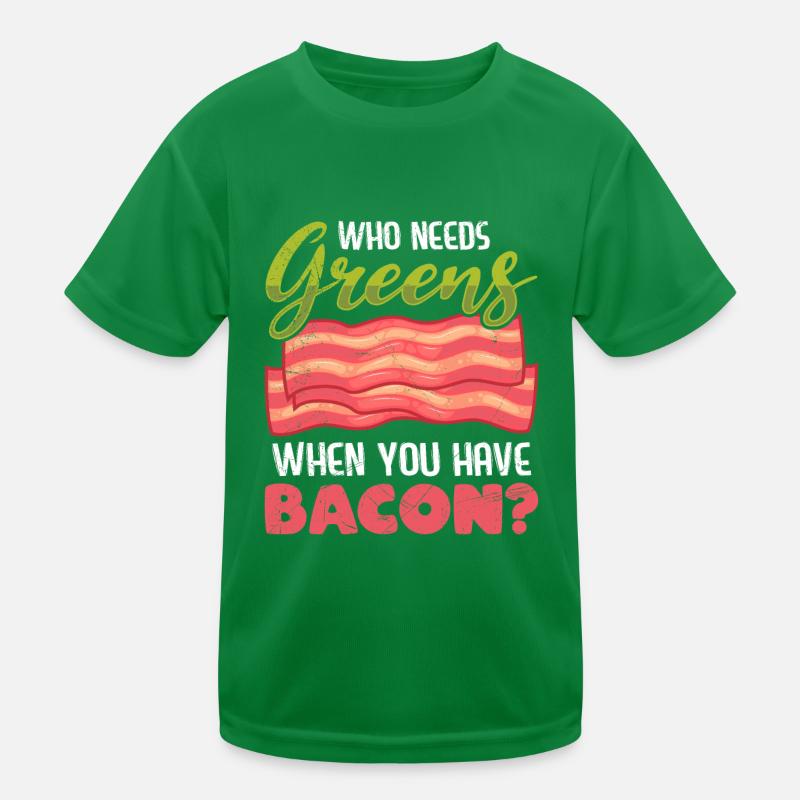 Funny Meat Eater Who Needs Greens Have Bacon Kids Functional T-Shirt