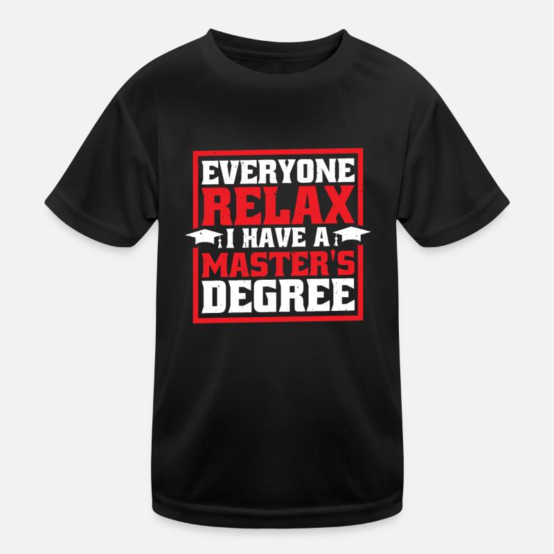 Everyone Relax, I Have A Master's Degree 45 Kinder Funktions-T-Shirt