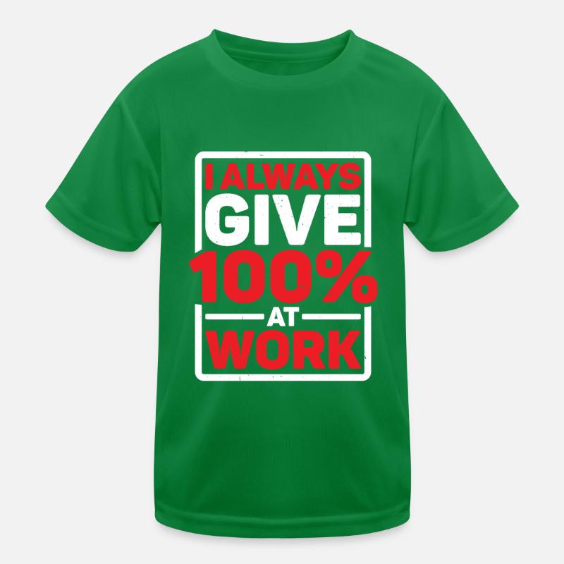 I Always Give 100% At Work 9 Kids Functional T-Shirt