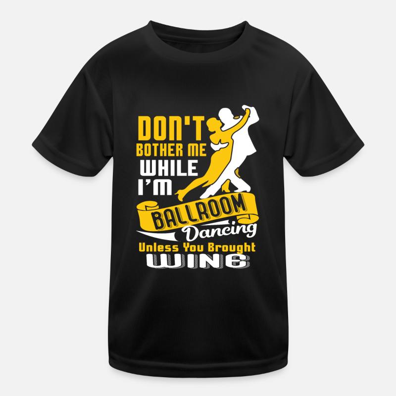 Don't Bother While I'm Ballroom Dancing Kids Functional T-Shirt