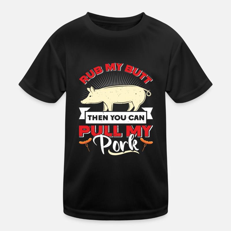 Pulled Pork RUB MY BUTT THEN YOU CAN PULL MY PORK Kids Functional T-Shirt