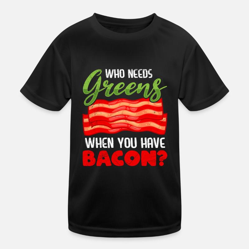 Lustig Fleischesser Who Needs Greens Have Bacon Kinder Funktions-T-Shirt