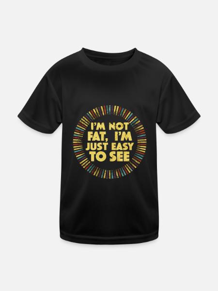 I'm Not Fat, I'm Just Easy To See 52 - Kids Functional T-Shirt - black - Front
