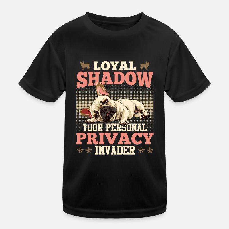 Frenchie LOYAL SHADOW PRIVACY INVADER Lustiges Kinder Funktions-T-Shirt