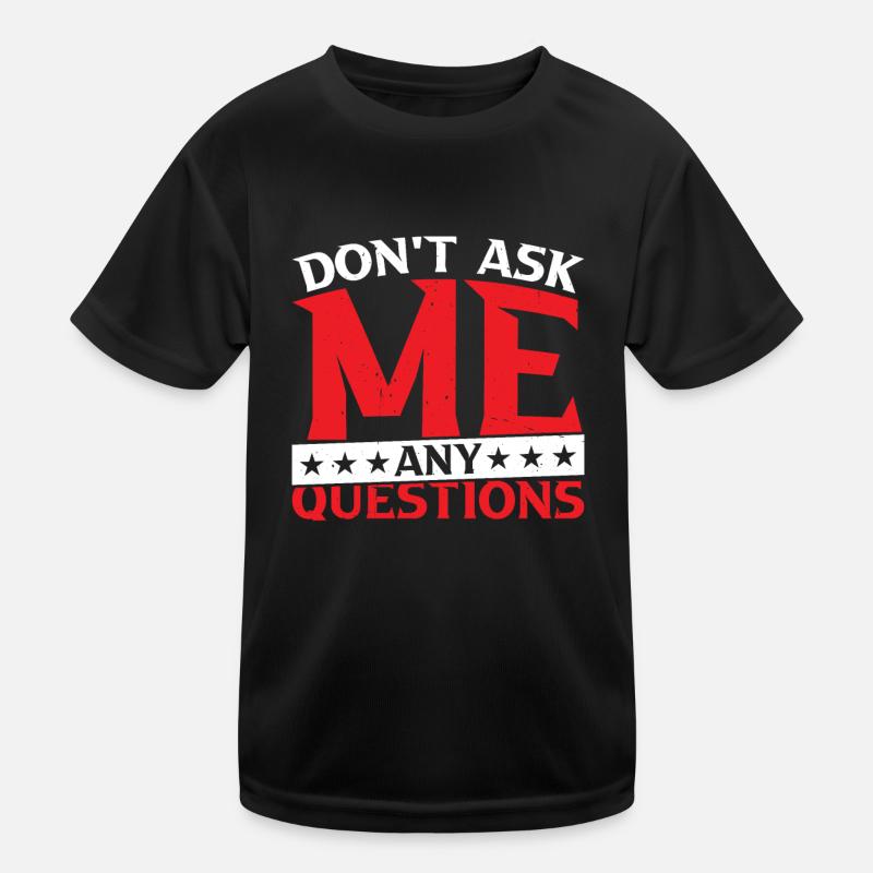 Don't Ask Me Any Questions 27 Kinder Funktions-T-Shirt