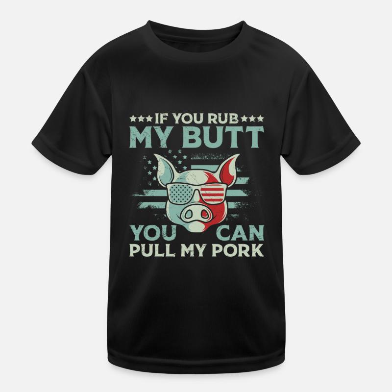 Grillfeste If you Rub my Butt You Can Pull my Pork Kinder Funktions-T-Shirt